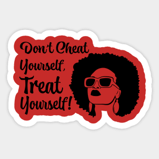 Don't Cheat Yourself, Treat Yourself! Sticker